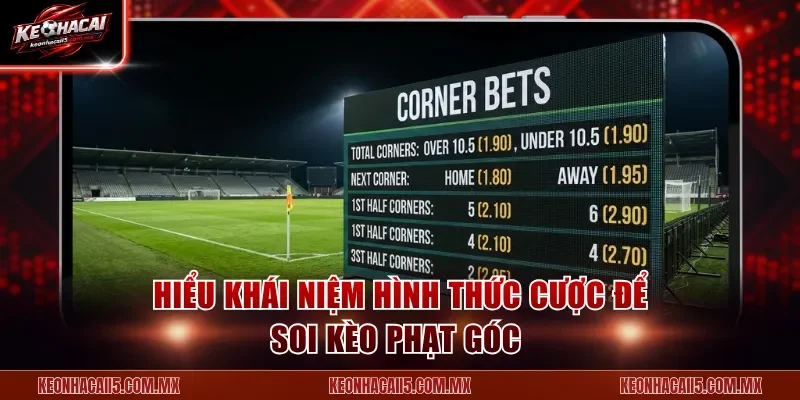 Hiểu khái niệm hình thức cược để soi kèo phạt góc 