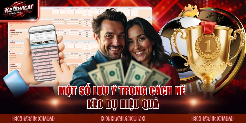 Một số lưu ý trong cách né kèo dụ hiệu quả