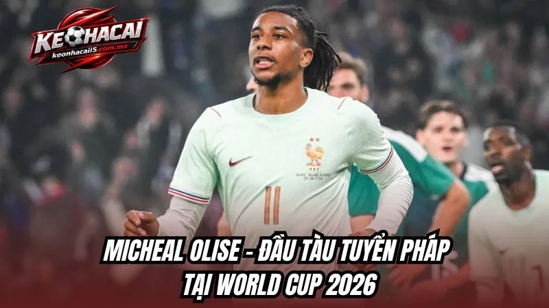 Michael Olise - Đầu Tàu Tuyển Pháp Tại World Cup 2026