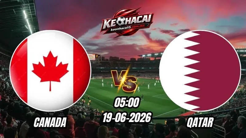 Soi Kèo Canada vs Qatar 05h00 - 19/06/2026